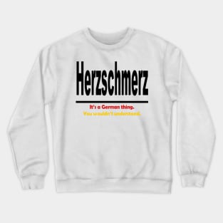 Herzschmerz - It's A German Thing. You Wouldn't Understand. Crewneck Sweatshirt